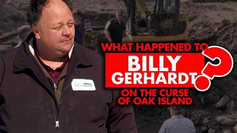 See Photos. . What happened to billy gerhardt on oak island